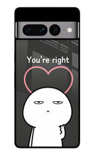 You're Right Google Pixel 7 Pro Glass Case