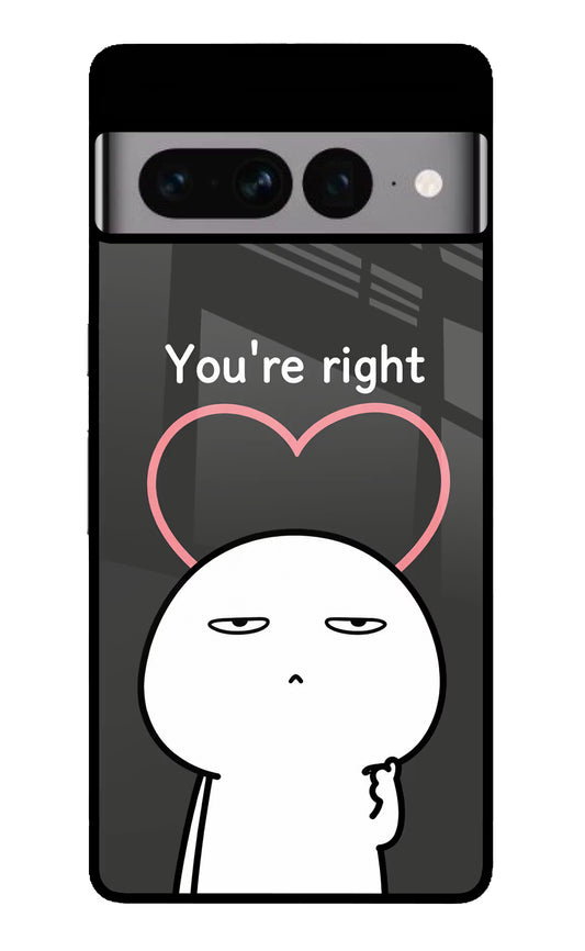 You're Right Google Pixel 7 Pro Glass Case