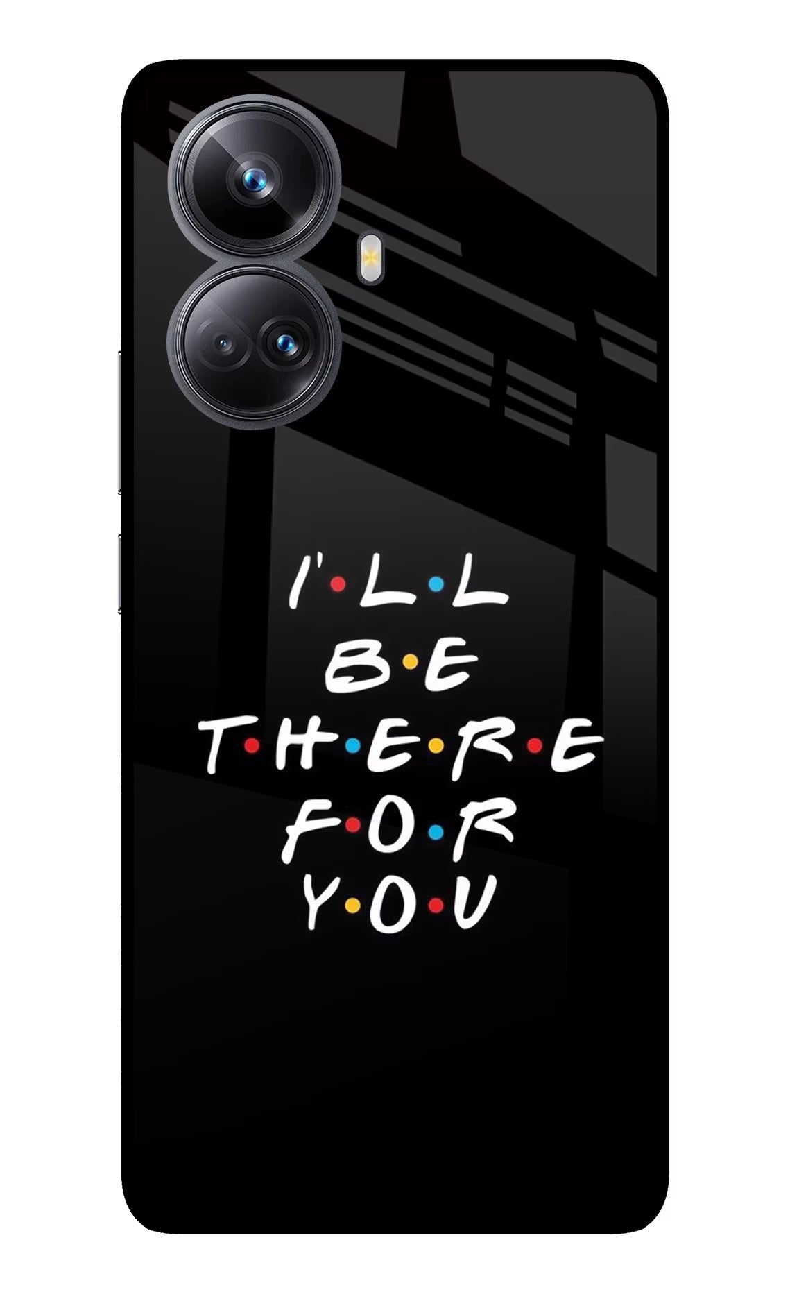 I'll Be There For You Realme 10 Pro+ 5G Glass Case Back Cover by Casekaro
