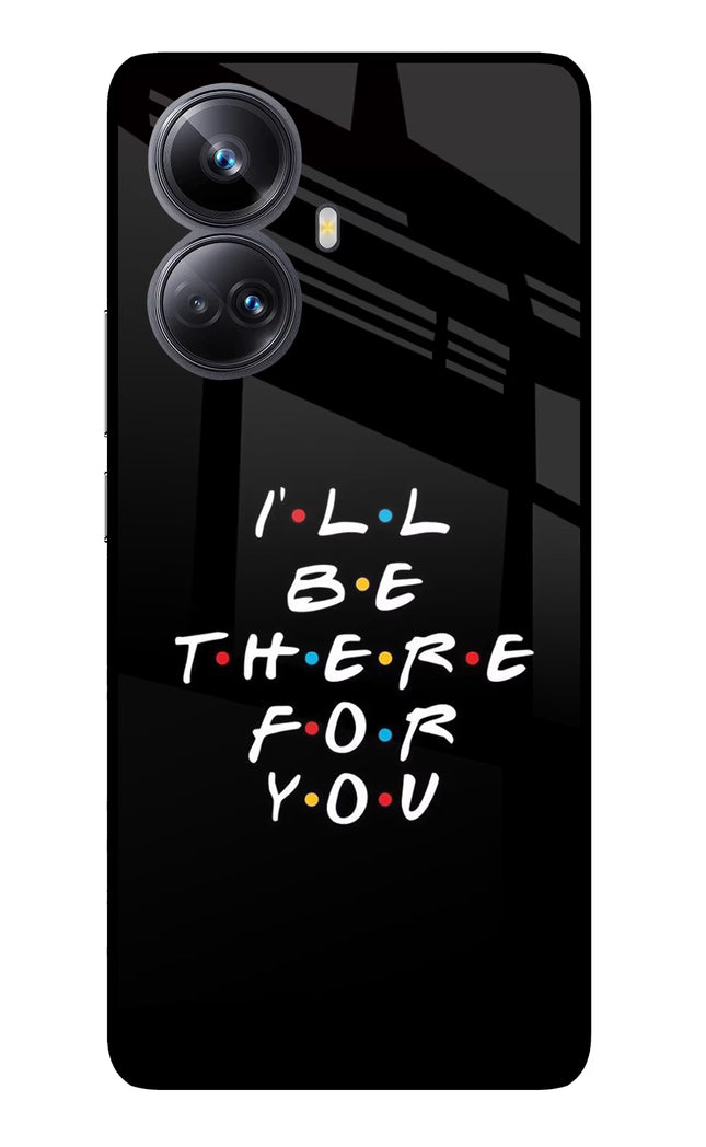 I'll Be There For You Realme 10 Pro+ 5G Glass Case