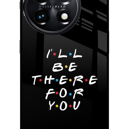 I'll Be There For You OnePlus 11 5G Glass Case