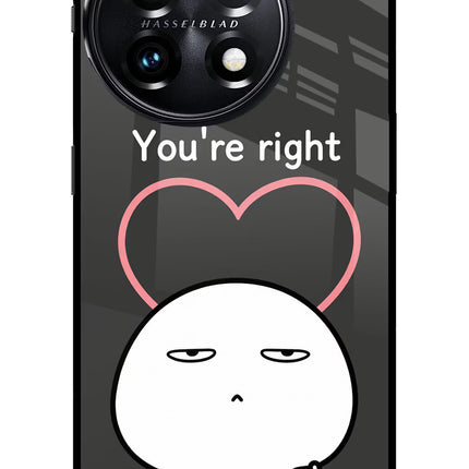 You're Right OnePlus 11 5G Glass Case