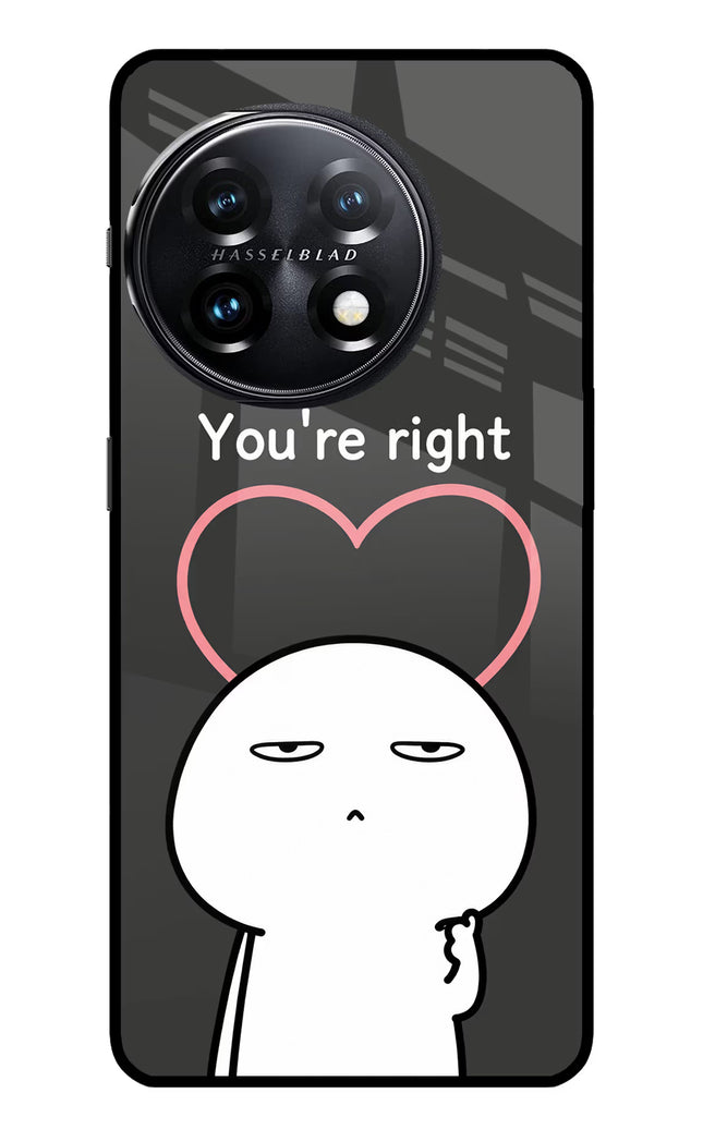You're Right OnePlus 11 5G Glass Case