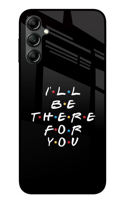 I'll Be There For You Samsung A14 5G Glass Case