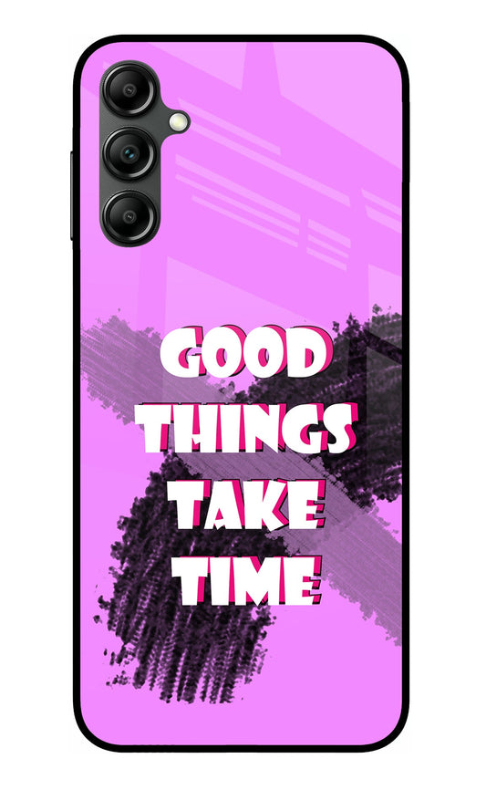Good Things Take Time Samsung A14 5G Glass Case