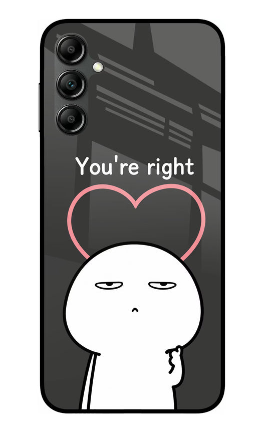 You're Right Samsung A14 5G Glass Case