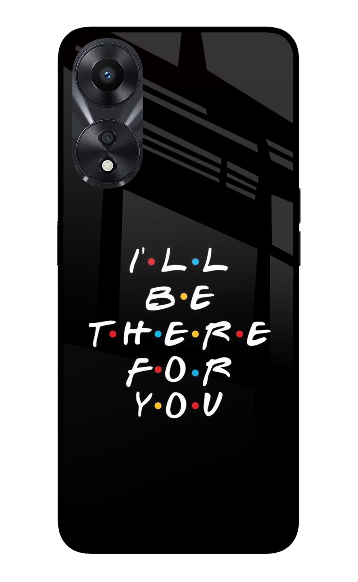 I'll Be There For You Oppo A78 5G Glass Case Back Cover by Casekaro