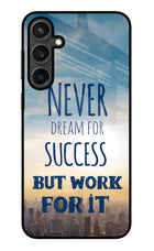 Never Dream For Success But Work For It Samsung S23 Glass Case