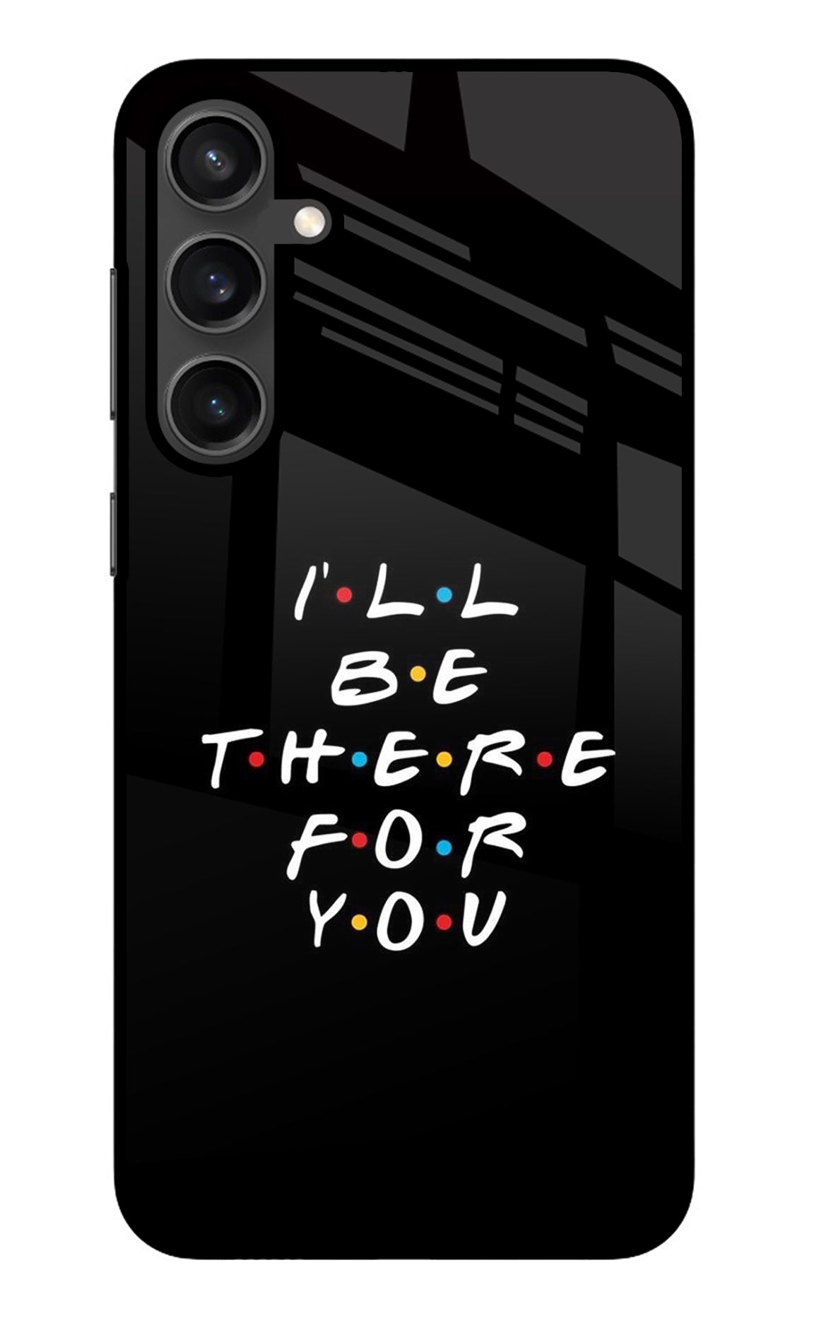 I'll Be There For You Samsung S23 Glass Case