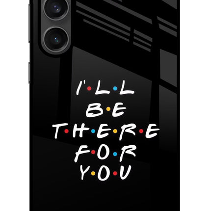 I'll Be There For You Samsung S23 Glass Case