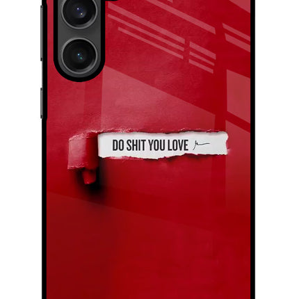 Do Shit You Love Samsung S23 Glass Case