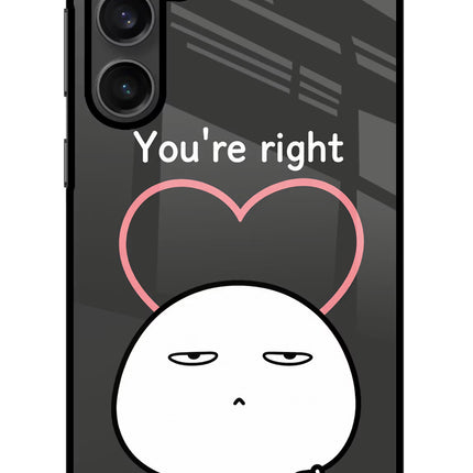 You're Right Samsung S23 Glass Case