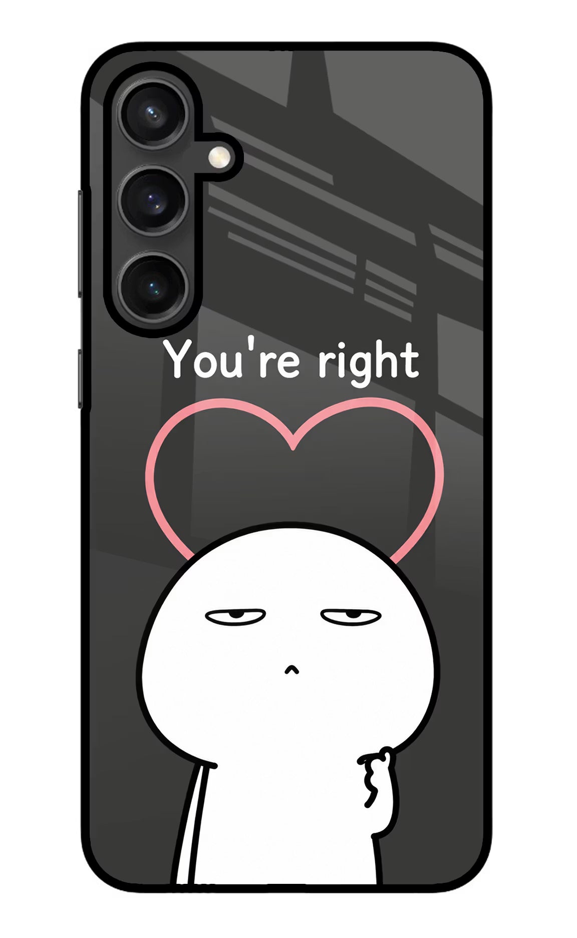 You're Right Samsung S23 Glass Case