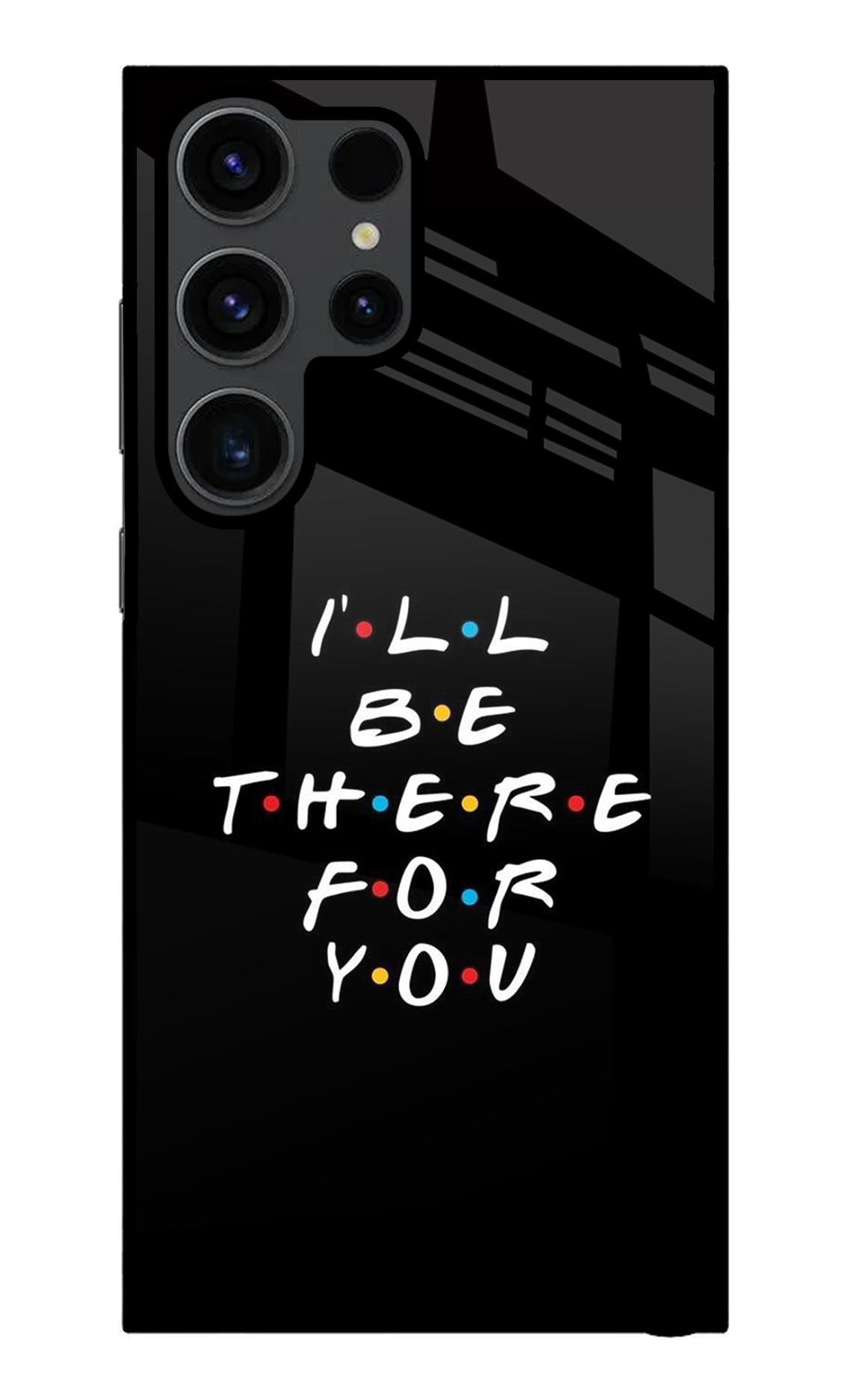 I'll Be There For You Samsung S23 Ultra Back Cover