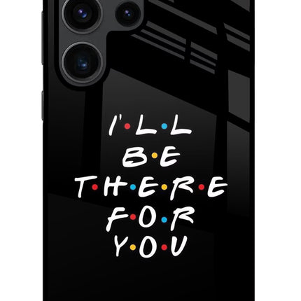 I'll Be There For You Samsung S23 Ultra Glass Case