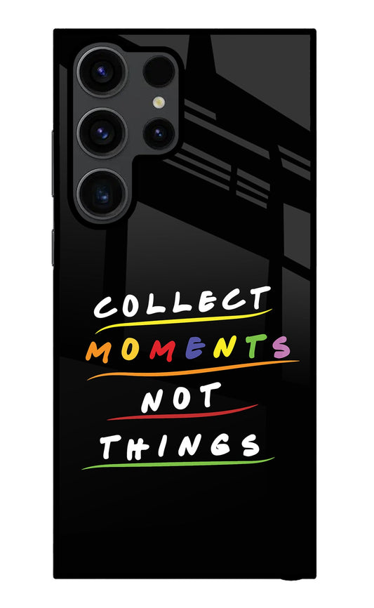 Collect Moments Not Things Samsung S23 Ultra Glass Case