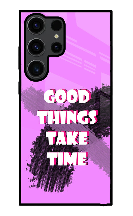 Good Things Take Time Samsung S23 Ultra Glass Case