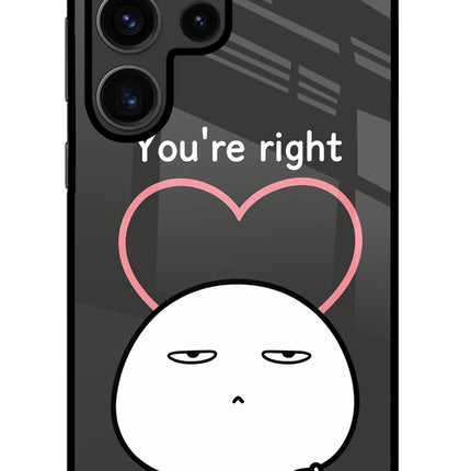 You're Right Samsung S23 Ultra Glass Case