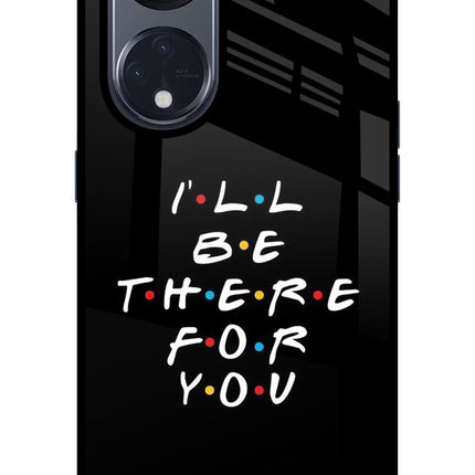 I'll Be There For You Oppo Reno8 T 5G Glass Case Back Cover by Casekaro