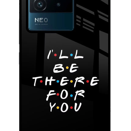 I'll Be There For You IQOO Neo 6 5G Glass Case Back Cover by Casekaro