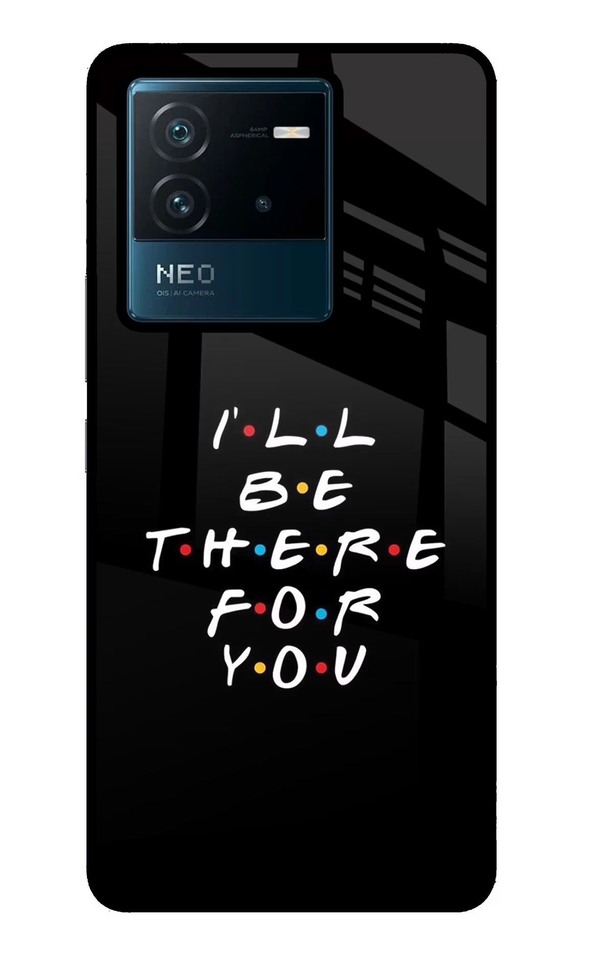I'll Be There For You IQOO Neo 6 5G Glass Case Back Cover by Casekaro