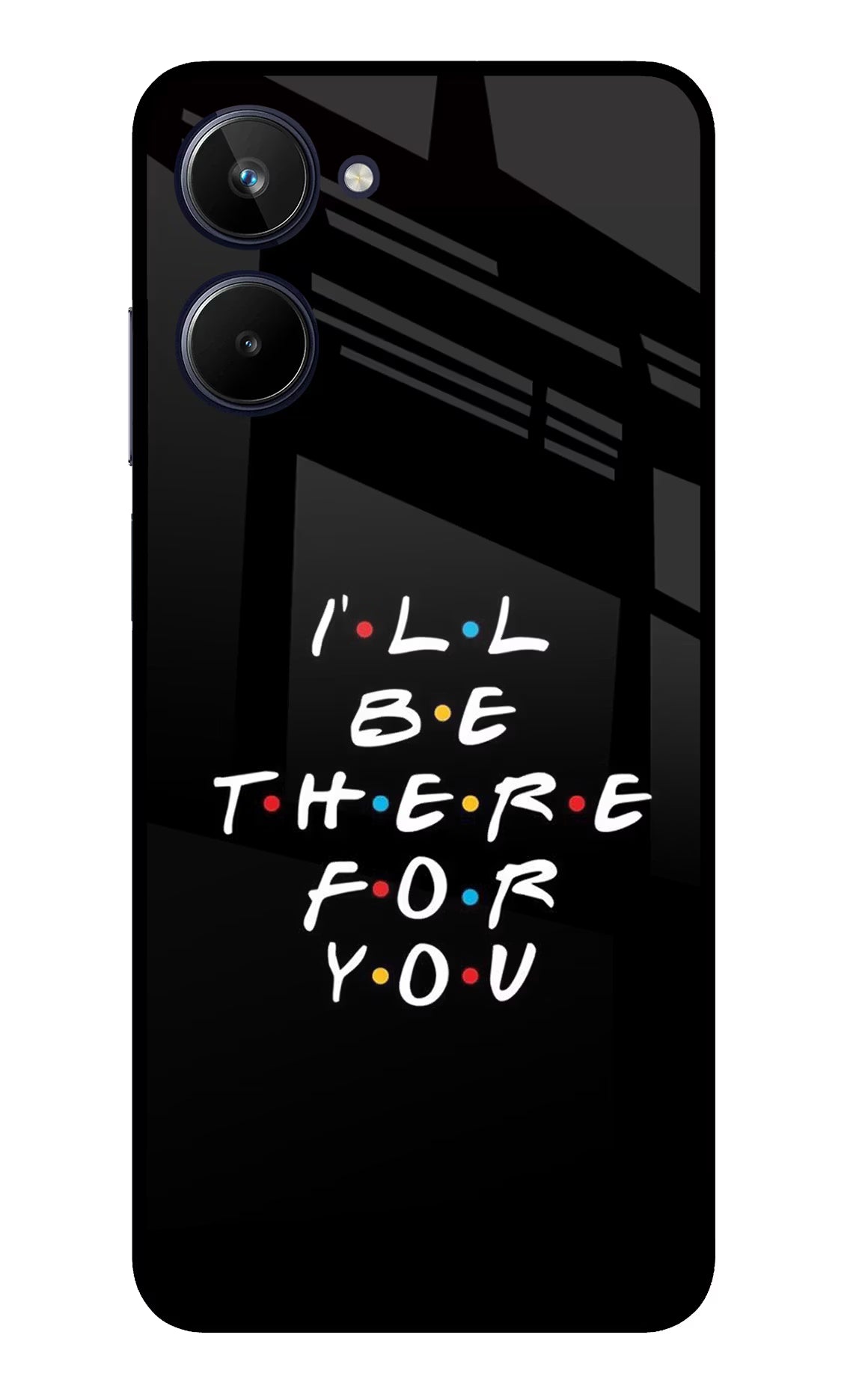 I'll Be There For You Realme 10 Glass Case