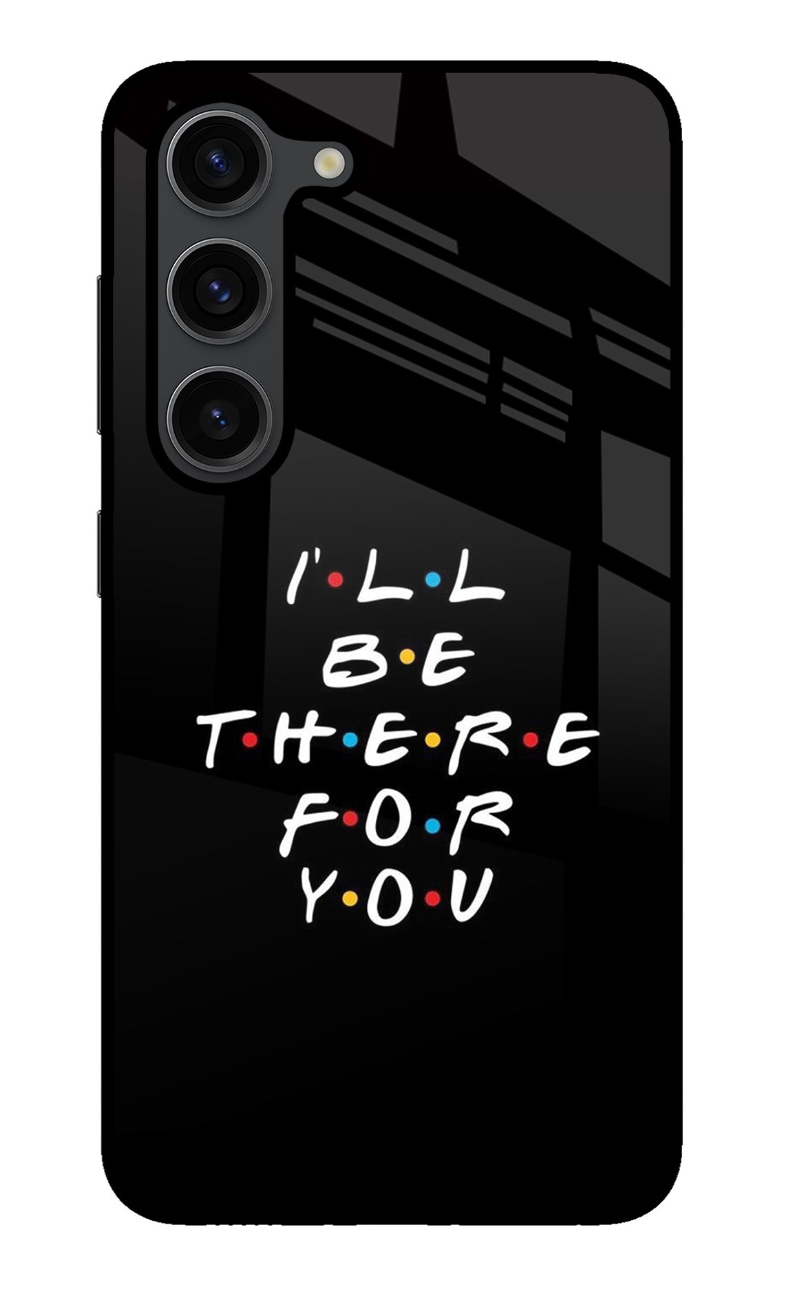 I'll Be There For You Samsung S23 Plus Back Cover