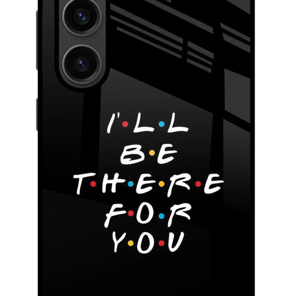 I'll Be There For You Samsung S23 Plus Glass Case