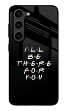 I'll Be There For You Samsung S23 Plus Glass Case