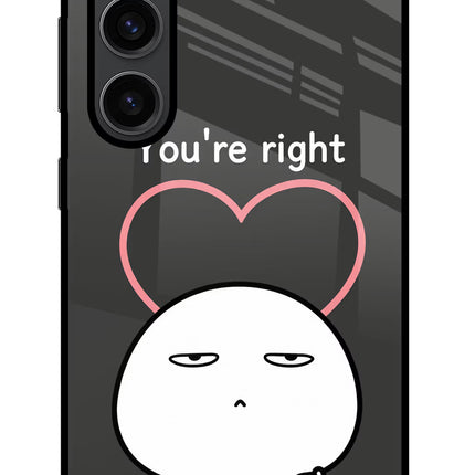 You're Right Samsung S23 Plus Glass Case