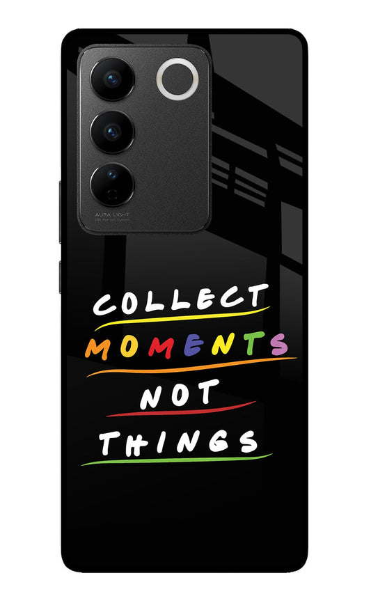 Collect Moments Not Things Vivo V27/V27 Pro Glass Case