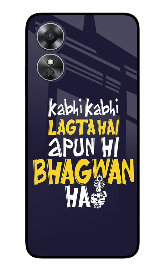 Kabhi Kabhi Lagta Hai Apun Hi Bhagwan Hai Oppo A17 Glass Case