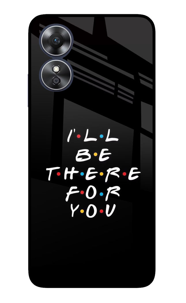 I'll Be There For You Oppo A17 Glass Case Back Cover by Casekaro