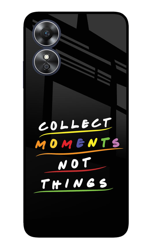 Collect Moments Not Things Oppo A17 Glass Case