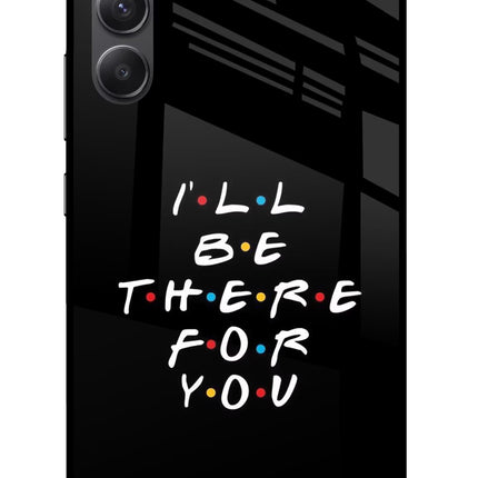 I'll Be There For You Samsung A34 5G Glass Case
