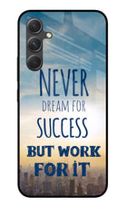 Never Dream For Success But Work For It Samsung A54 5G Glass Case