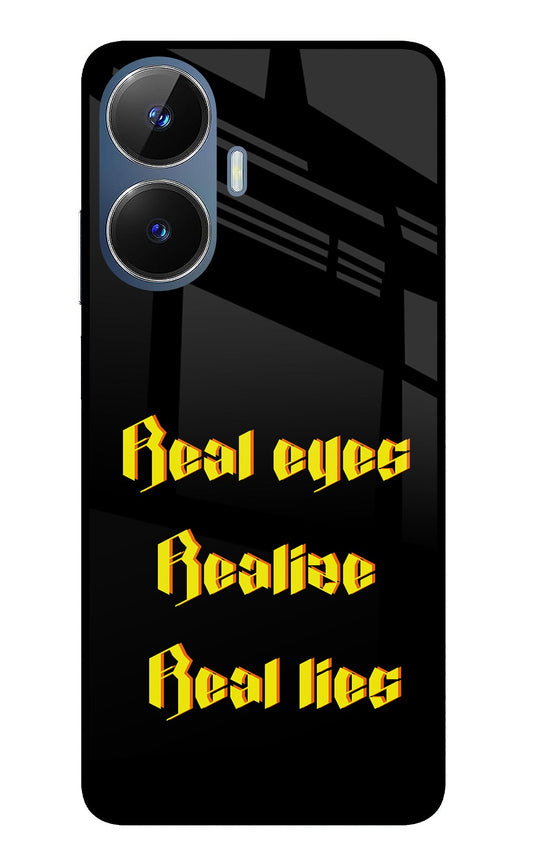 Real Eyes Realize Real Lies Realme C55/N55 Glass Case