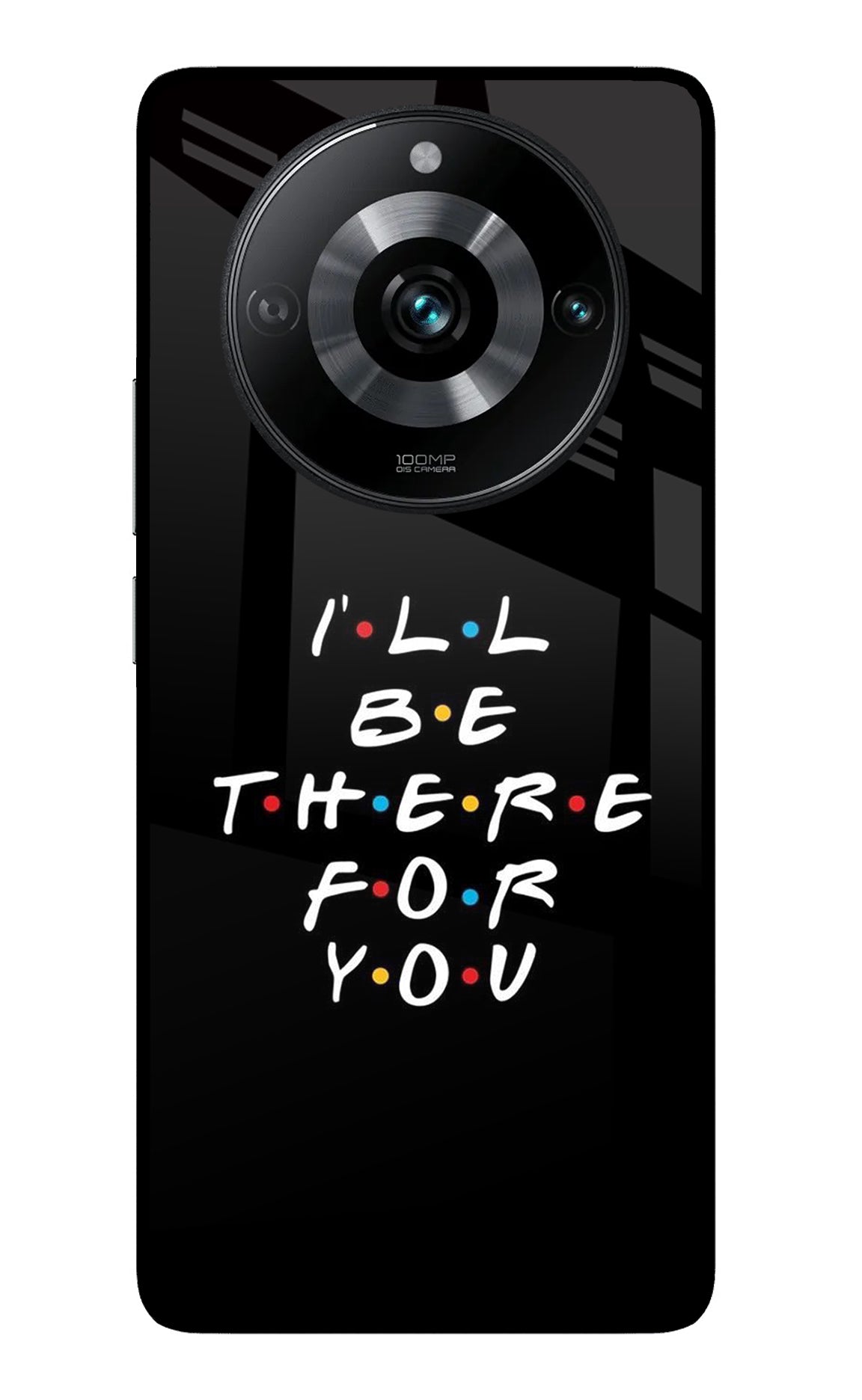 I'll Be There For You Realme 11 Pro/Pro+ 5G Back Cover