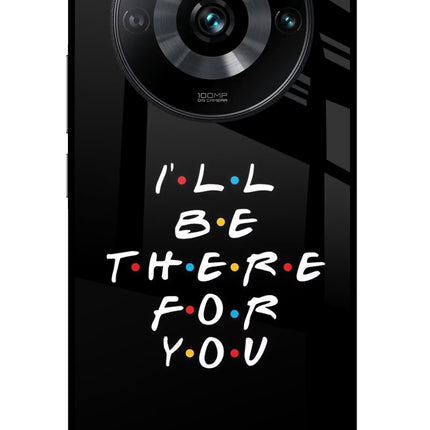 I'll Be There For You Realme 11 Pro/Pro+ 5G Glass Case Back Cover by Casekaro