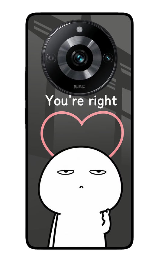 You're Right Realme 11 Pro/Pro+ 5G Glass Case