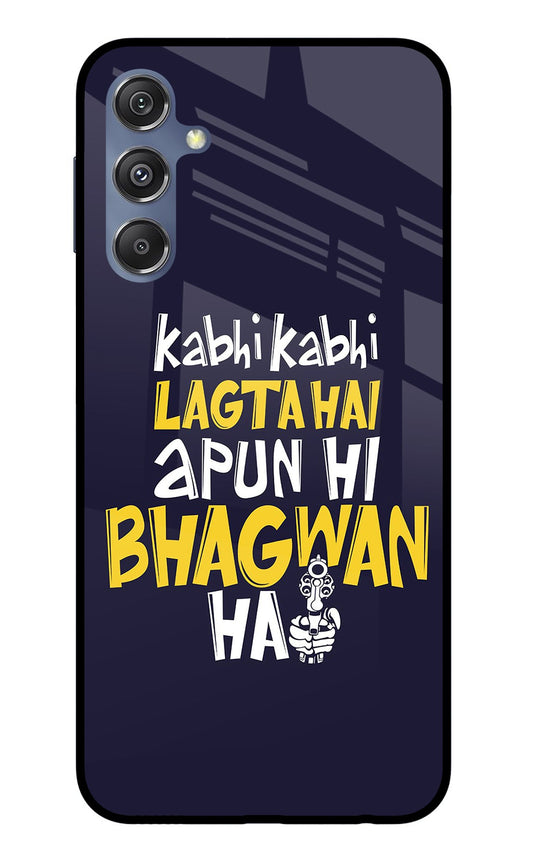 Kabhi Kabhi Lagta Hai Apun Hi Bhagwan Hai Samsung M34 5G/F34 5G Glass Case
