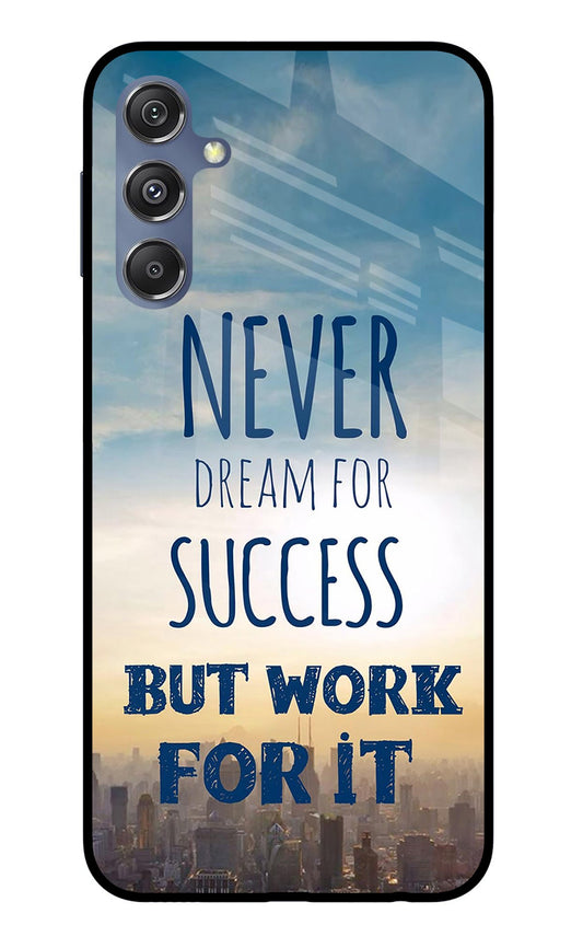 Never Dream For Success But Work For It Samsung M34 5G/F34 5G Glass Case