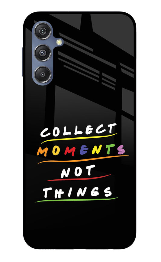 Collect Moments Not Things Samsung M34 5G/F34 5G Glass Case