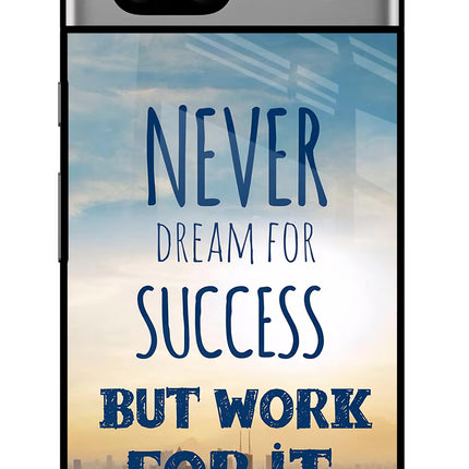 Never Dream For Success But Work For It Google Pixel 7A Glass Case
