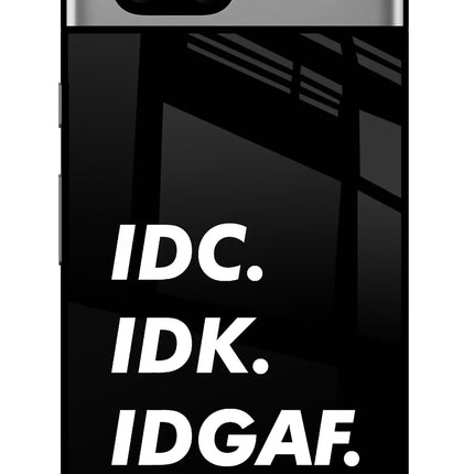 Idc Idk Idgaf Google Pixel 7A Glass Case