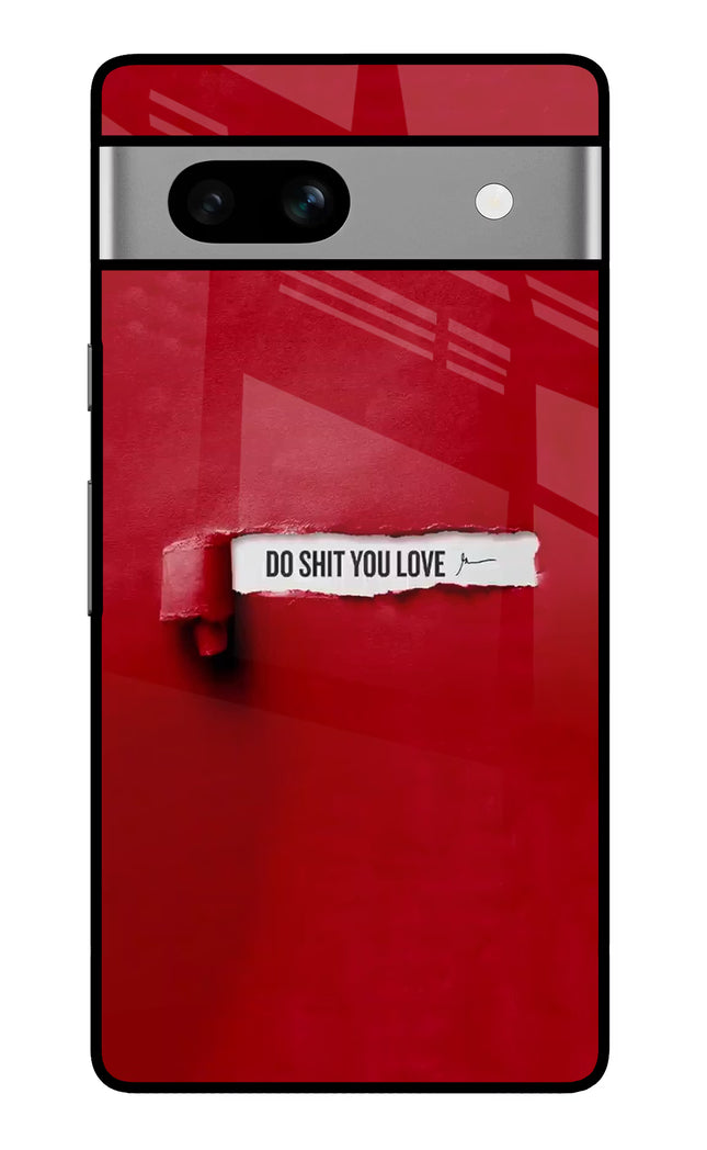 Do Shit You Love Google Pixel 7A Glass Case