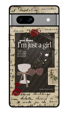 I am just a girl Google Pixel 7A Glass Case