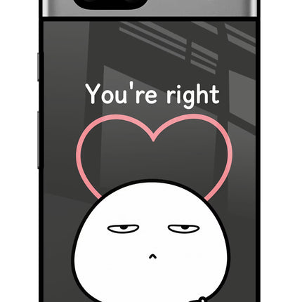 You're Right Google Pixel 7A Glass Case