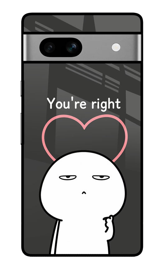 You're Right Google Pixel 7A Glass Case
