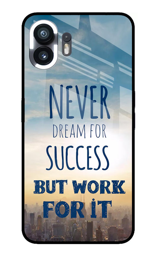 Never Dream For Success But Work For It Nothing Phone 2 Glass Case